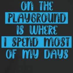 On The Playground Is Where I Spend Most Of My Days Funny T Shirt On The Playground Is Where I Spend Most Of My Days Funny T Shirt