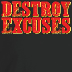 Destroy Excuses Funny Motivational T Shirt Destroy Excuses Funny Motivational T Shirt
