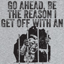 Go Ahead Be The Reason I Get Off With An Insanity Plea Funny T Shirt Go Ahead Be The Reason I Get Off With An Insanity Plea Funny T Shirt