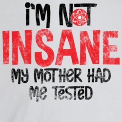 I'm Not Insane My Mother Had Me Tested Funny Worn Look T Shirt I'm Not Insane My Mother Had Me Tested Funny Worn Look T Shirt