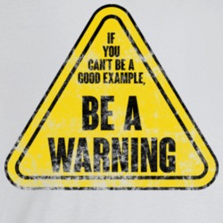 If You Can't Be A Good Example Be A Warning Funny Worn Look T Shirt If You Can't Be A Good Example Be A Warning Funny Worn Look T Shirt