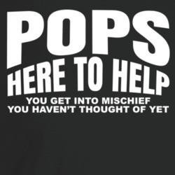 Pops Here To Help You Get In Mischief Funny Loving Grandfather Father' Pops Here To Help You Get In Mischief Funny Loving Grandfather Father'