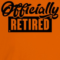 Officially Retired Funny Retirement T Shirt Officially Retired Funny Retirement T Shirt