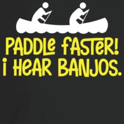 Paddle Faster I Hear Banjos Funny Deliverance T Shirt Paddle Faster I Hear Banjos Funny Deliverance T Shirt