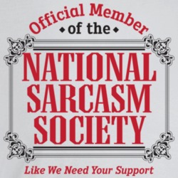 Official Member Of The National Sarcasm Society Like We Need Your Supp Official Member Of The National Sarcasm Society Like We Need Your Supp