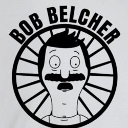 Bob Belcher Is My Homeboy Bob's Burgers Funniest Television Character Bob Belcher Is My Homeboy Bob's Burgers Funniest Television Character