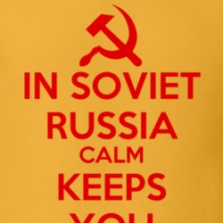In Soviet Russia Calm Keeps You T Shirt In Soviet Russia Calm Keeps You T Shirt