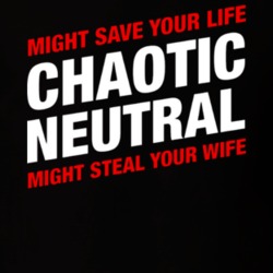 Chaotic Neutral Might Save Your Life Might Steal Your Wife T Shirt Chaotic Neutral Might Save Your Life Might Steal Your Wife T Shirt