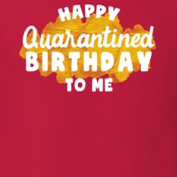 Happy Quarantined Birthday To Me 2020 Cool T Shirt Happy Quarantined Birthday To Me 2020 Cool T Shirt