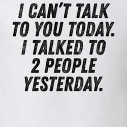 I Can't Talk To You Today I Talked To 2 People Yesterday Funny Anti So I Can't Talk To You Today I Talked To 2 People Yesterday Funny Anti So