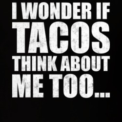 I Wonder If Tacos Think About Me Too Funny Foodie Fan Worn Look T Shir I Wonder If Tacos Think About Me Too Funny Foodie Fan Worn Look T Shir