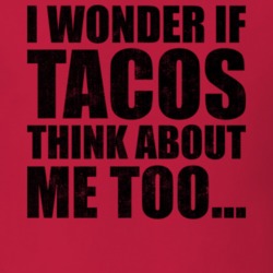 I Wonder If Tacos Think About Me Too Funny Foodie Food Fan Worn Look T I Wonder If Tacos Think About Me Too Funny Foodie Food Fan Worn Look T