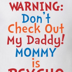 Warning Don't Check Out My Daddy Mommy Is A Pyscho Hot Dad T Shirt Warning Don't Check Out My Daddy Mommy Is A Pyscho Hot Dad T Shirt