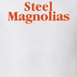 Steel Magnolias Essential 80s Movie Film Fan T Shirt Steel Magnolias Essential 80s Movie Film Fan T Shirt