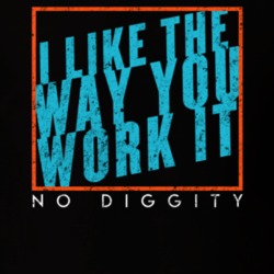 Like Yhr Way You Work It No Diggity Blackstreet Song T Shirt Like Yhr Way You Work It No Diggity Blackstreet Song T Shirt