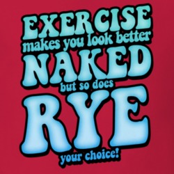 Exercise Makes You Looked Better Naked So Does Rye Funny Drinking T Sh Exercise Makes You Looked Better Naked So Does Rye Funny Drinking T Sh