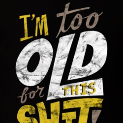 I'm Too Old For This Shit Funny Lettering Worn Look T Shirt I'm Too Old For This Shit Funny Lettering Worn Look T Shirt