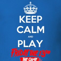 Keep Calm And Play Friday The 13th The Game Video Game T Shirt Keep Calm And Play Friday The 13th The Game Video Game T Shirt