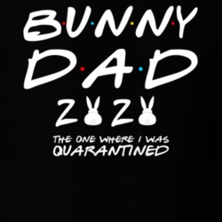 Bunny Dad 2020 The One Where I Was Quarantined Pet Owner T Shirt Bunny Dad 2020 The One Where I Was Quarantined Pet Owner T Shirt