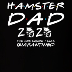 Hamster Dad 2020 The One Where I Was Quarantined Pet Owner T Shirt Hamster Dad 2020 The One Where I Was Quarantined Pet Owner T Shirt