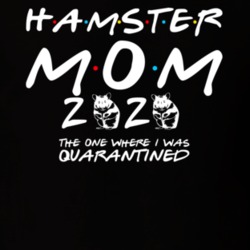 Hamster Mom 2020 The One Where I Was Quarantined Pet Owner T Shirt Hamster Mom 2020 The One Where I Was Quarantined Pet Owner T Shirt