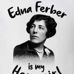 Edna Ferber Writer Author Is My Homegirl Reading Book Worm Fan T Shirt Edna Ferber Writer Author Is My Homegirl Reading Book Worm Fan T Shirt