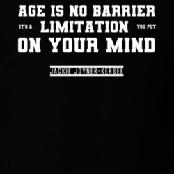 Age Is No Barrier Its A Limitation You Put On Your Mind Jackie Joyner Age Is No Barrier Its A Limitation You Put On Your Mind Jackie Joyner