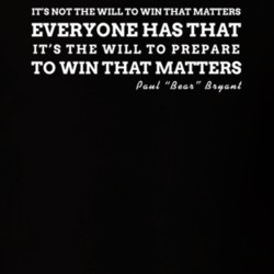 Its Not The Will To Win That Matters Paul Bear Bryant Quote T Shirt Its Not The Will To Win That Matters Paul Bear Bryant Quote T Shirt