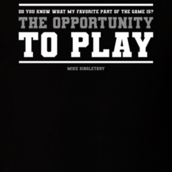 The Opportunity To Play Mike Singletary Quote T Shirt The Opportunity To Play Mike Singletary Quote T Shirt