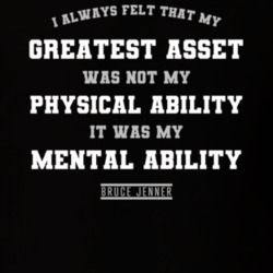 Greatest Asset Was Not My Physical Ability It Was My Mental Bruce Jenn Greatest Asset Was Not My Physical Ability It Was My Mental Bruce Jenn
