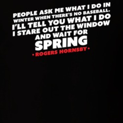 I Stare Out The Window And Wait For Spring Rogers Hornsby Baseball Quo I Stare Out The Window And Wait For Spring Rogers Hornsby Baseball Quo