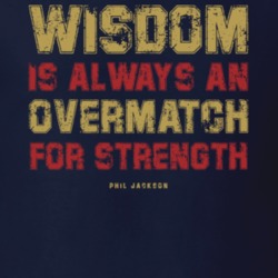 Wisdom Is Always A Overmatch For Strength Phil Jackson Quote T Shirt Wisdom Is Always A Overmatch For Strength Phil Jackson Quote T Shirt