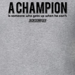 A Champion Is Someone Who Gets Up When He Cant Jack Dempsey Quote T Sh A Champion Is Someone Who Gets Up When He Cant Jack Dempsey Quote T Sh