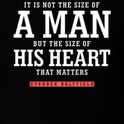Its Not The Size Of A Man Its The Size Of His Heart Evander Holyfield Its Not The Size Of A Man Its The Size Of His Heart Evander Holyfield