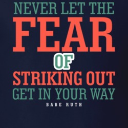 Never Let The Fear Of Striking Out Get In Your Way Babe Ruth Quote T S Never Let The Fear Of Striking Out Get In Your Way Babe Ruth Quote T S