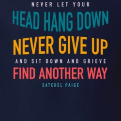 Never Let Your Head Hang Down Satchel Paige Quote T Shirt Never Let Your Head Hang Down Satchel Paige Quote T Shirt