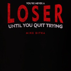 Never A Loser Until You Quit Trying Mike Ditka Quote T Shirt Never A Loser Until You Quit Trying Mike Ditka Quote T Shirt