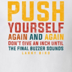 Push Yourself Again And Again Larry Bird Quote T Shirt Push Yourself Again And Again Larry Bird Quote T Shirt