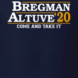 Alex Bregman Jose Altuve 2020 For Prez Come And Take It Houston Baseba