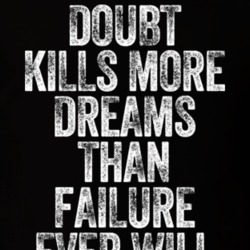 Doubt Kills More Dreams Than Failure Ever Will Motivational Quote Grun Doubt Kills More Dreams Than Failure Ever Will Motivational Quote Grun