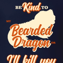 Be Kind To My Bearded Dragon Or I'll Kill You Pet Owner T Shirt Be Kind To My Bearded Dragon Or I'll Kill You Pet Owner T Shirt