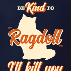 Be Kind To My Ragdoll Or I'll Kill You Pet Cat Owner T Shirt Be Kind To My Ragdoll Or I'll Kill You Pet Cat Owner T Shirt