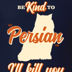 Be Kind To My Persian Or I'll Kill You Pet Cat Owner T Shirt Be Kind To My Persian Or I'll Kill You Pet Cat Owner T Shirt
