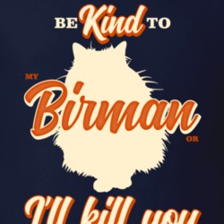 Be Kind To My Birman Or I'll Kill You Pet Cat Owner T Shirt Be Kind To My Birman Or I'll Kill You Pet Cat Owner T Shirt