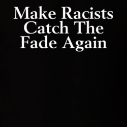 Make Racists Catch The Fade Again Social Injustice Awareness T Shirt Make Racists Catch The Fade Again Social Injustice Awareness T Shirt