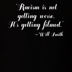Racism Is Not Getting Worse It's Getting Filmed Will Smith Quote Socia Racism Is Not Getting Worse It's Getting Filmed Will Smith Quote Socia