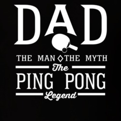 Dad The Man The Myth The Ping Pong Legend Sports Lovers Father's Day T Dad The Man The Myth The Ping Pong Legend Sports Lovers Father's Day T
