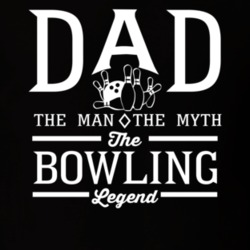 Dad The Man The Myth The Bowling Legend Sports Lovers Father's Day T S Dad The Man The Myth The Bowling Legend Sports Lovers Father's Day T S