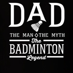 Dad The Man The Myth The Badminton Legend Sports Lovers Father's Day T Dad The Man The Myth The Badminton Legend Sports Lovers Father's Day T