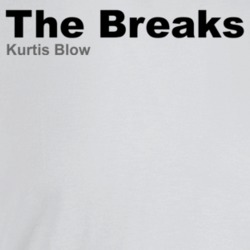 The Breaks Kurtis Blow Best 80s Rap Songs T Shirt The Breaks Kurtis Blow Best 80s Rap Songs T Shirt